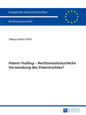 cover image of «Patent-Trolling» – Rechtsmissbraeuchliche Verwendung des Patentrechtes?